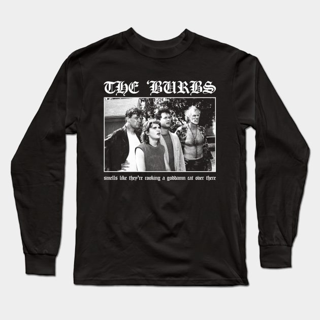 The Burbs: Smells Like They're Cooking A Goddamn Cat Over There Long Sleeve T-Shirt by thespookyfog